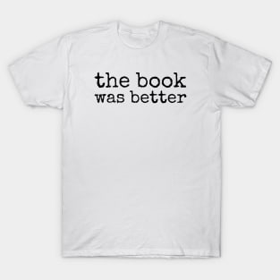 The Book Was Better T-Shirt